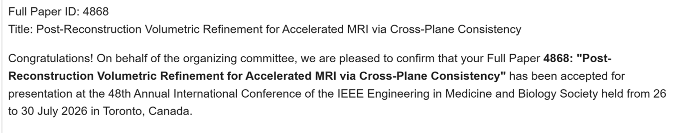 Acceptance notice for Full Paper ID 4868, "Post-Reconstruction Volumetric Refinement for Accelerated MRI via Cross-Plane Consistency", accepted for presentation at the 48th Annual International Conference of the IEEE Engineering in Medicine and Biology Society, held from 26 to 30 July 2026 in Toronto, Canada.